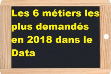 Les 6 métiers les plus demandés en 2018 dans le Data