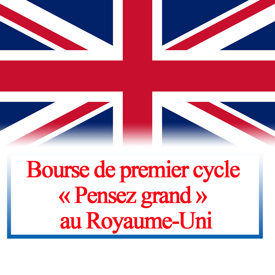 Bourse de premier cycle « Pensez grand » au Royaume-Uni